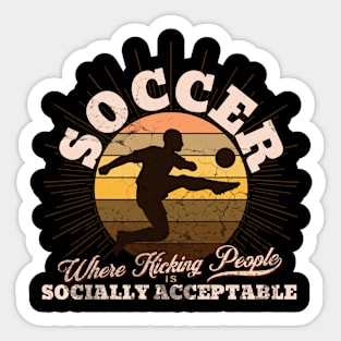 Soccer: Where kicking people is socially acceptable. Sticker